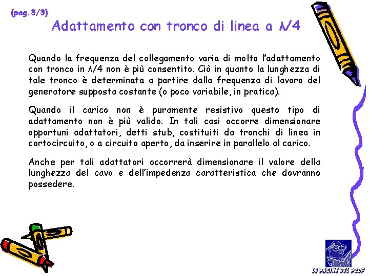 (pag. 3/3) Adattamento con tronco di linea a λ/4 Quando la frequenza del collegamento