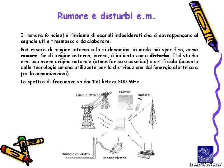 Rumore e disturbi e. m. Il rumore (o noise) è l’insieme di segnali indesiderati