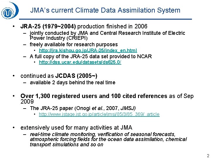 JMA’s current Climate Data Assimilation System • JRA-25 (1979~2004) production finished in 2006 –