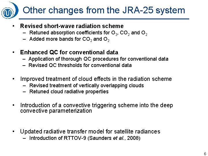 Other changes from the JRA-25 system • Revised short-wave radiation scheme – Retuned absorption