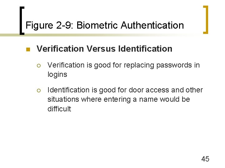 Figure 2 -9: Biometric Authentication n Verification Versus Identification ¡ Verification is good for