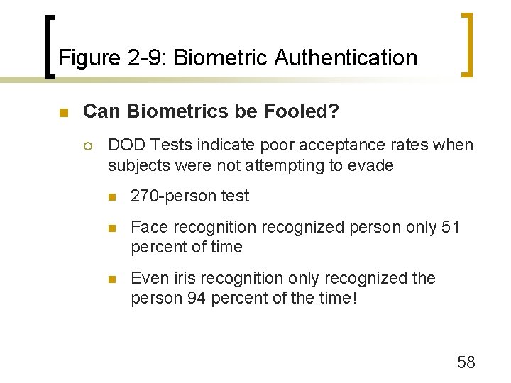 Figure 2 -9: Biometric Authentication n Can Biometrics be Fooled? ¡ DOD Tests indicate