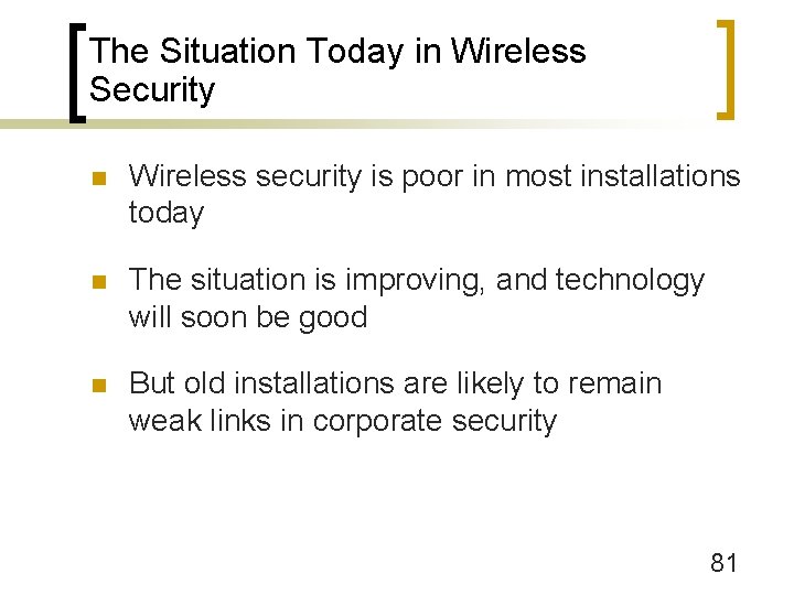 The Situation Today in Wireless Security n Wireless security is poor in most installations