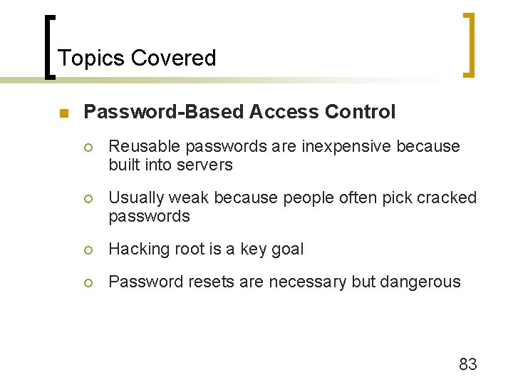 Topics Covered n Password-Based Access Control ¡ Reusable passwords are inexpensive because built into