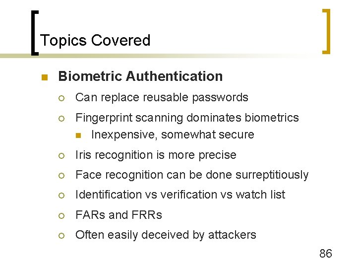 Topics Covered n Biometric Authentication ¡ Can replace reusable passwords ¡ Fingerprint scanning dominates