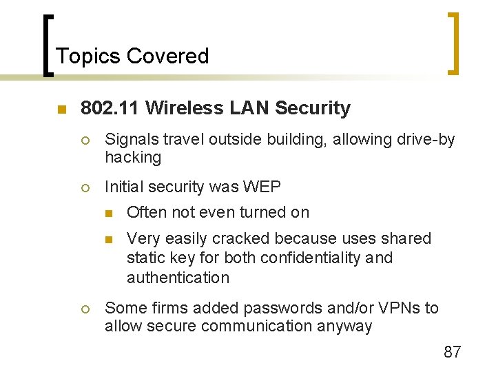Topics Covered n 802. 11 Wireless LAN Security ¡ Signals travel outside building, allowing