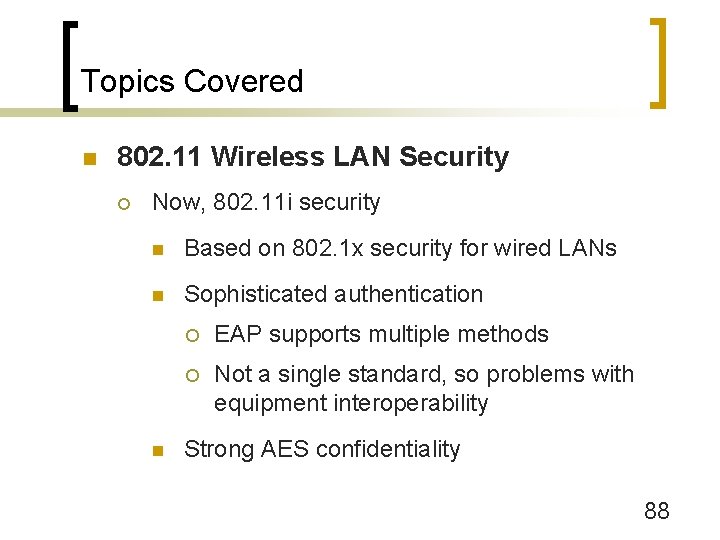 Topics Covered n 802. 11 Wireless LAN Security ¡ Now, 802. 11 i security