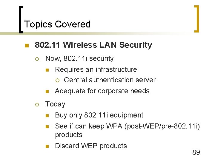 Topics Covered n 802. 11 Wireless LAN Security ¡ ¡ Now, 802. 11 i