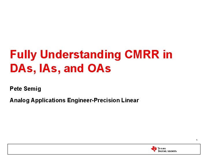Fully Understanding CMRR in DAs, IAs, and OAs Pete Semig Analog Applications Engineer-Precision Linear