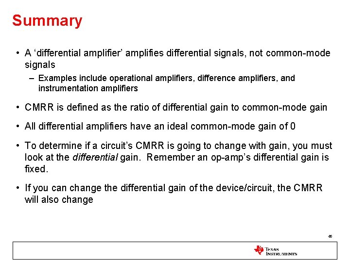 Summary • A ‘differential amplifier’ amplifies differential signals, not common-mode signals – Examples include