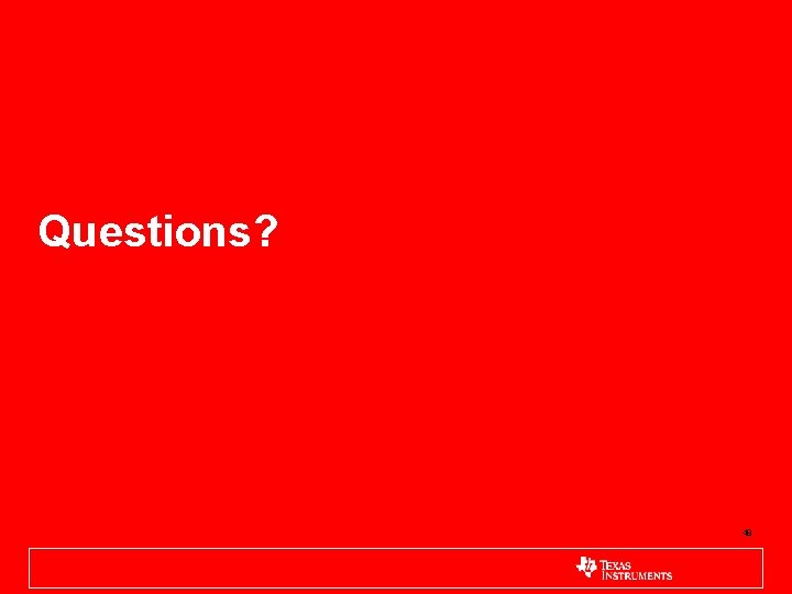 Questions? 48 