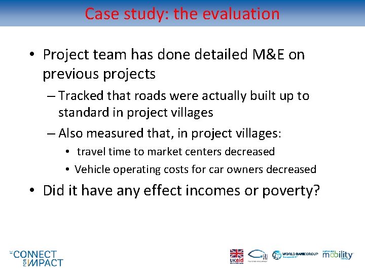 Case study: the evaluation • Project team has done detailed M&E on previous projects