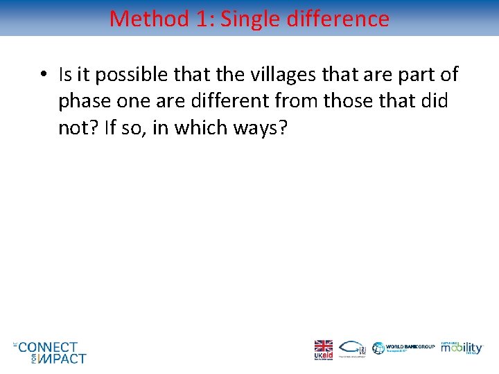Method 1: Single difference • Is it possible that the villages that are part