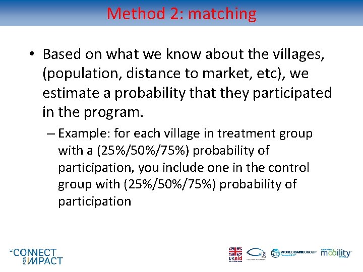 Method 2: matching • Based on what we know about the villages, (population, distance