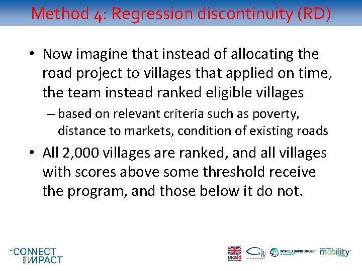 Method 4: Regression discontinuity (RD) • Now imagine that instead of allocating the road