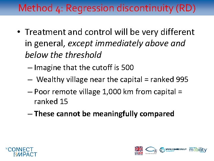 Method 4: Regression discontinuity (RD) • Treatment and control will be very different in