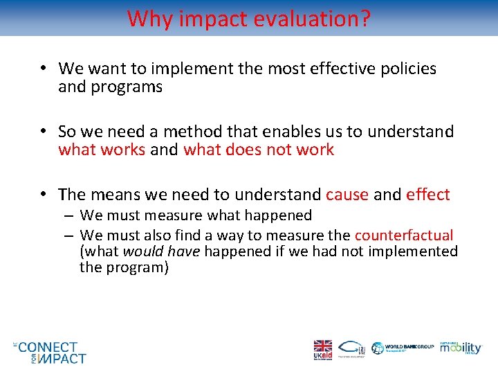 Why impact evaluation? • We want to implement the most effective policies and programs