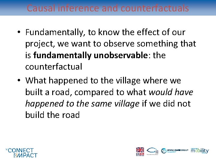 Causal inference and counterfactuals • Fundamentally, to know the effect of our project, we