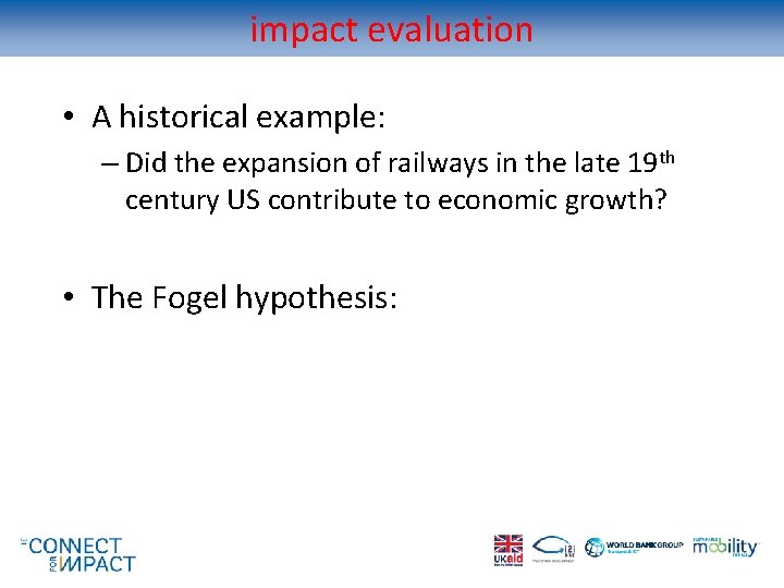 impact evaluation • A historical example: – Did the expansion of railways in the