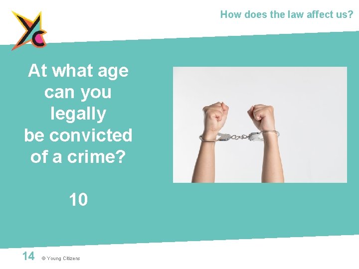 How does the law affect us? At what age can you legally be convicted
