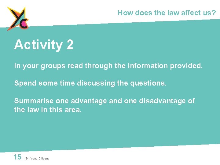 How does the law affect us? Activity 2 In your groups read through the