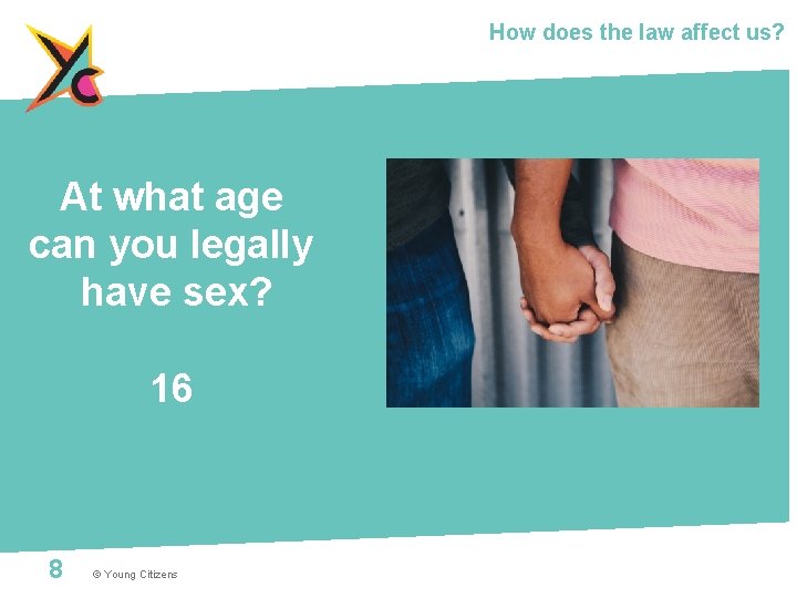How does the law affect us? At what age can you legally have sex?