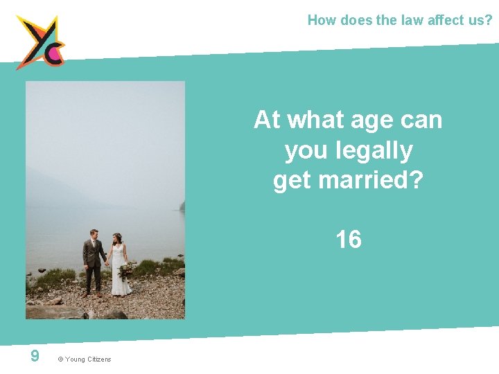 How does the law affect us? At what age can you legally get married?