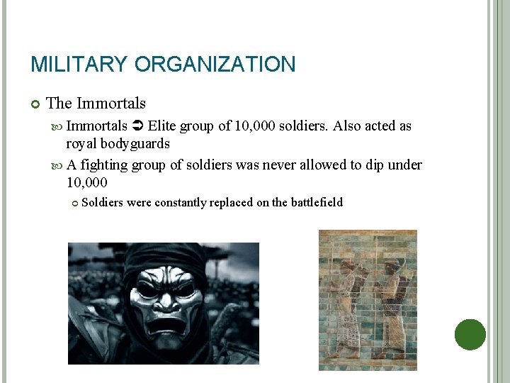 MILITARY ORGANIZATION The Immortals Elite group of 10, 000 soldiers. Also acted as royal