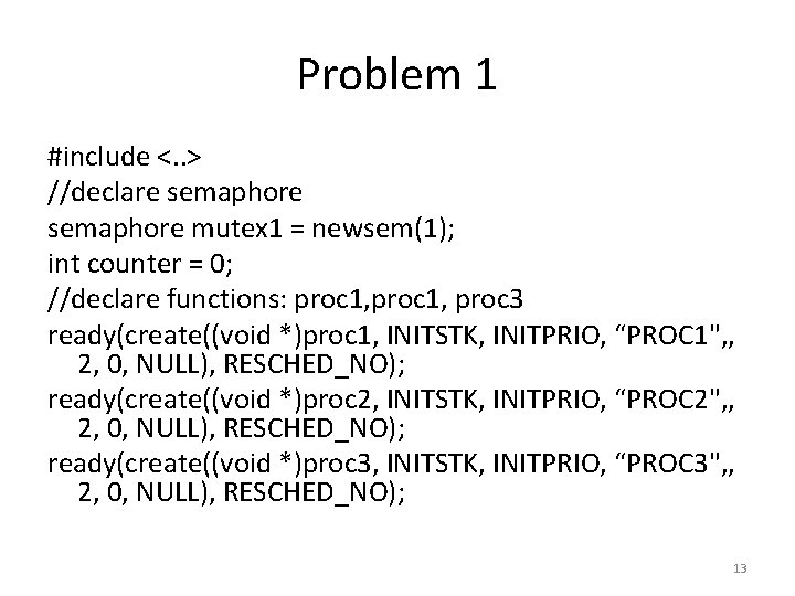 Problem 1 #include <. . > //declare semaphore mutex 1 = newsem(1); int counter