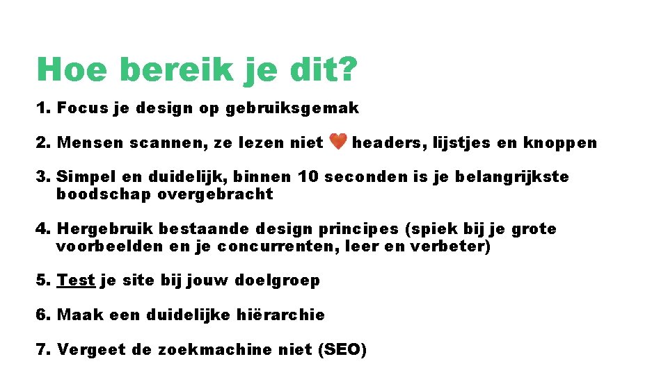 Hoe bereik je dit? 1. Focus je design op gebruiksgemak 2. Mensen scannen, ze