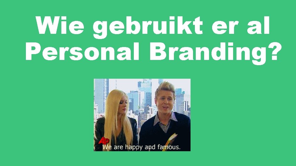 Wie gebruikt er al Personal Branding? 