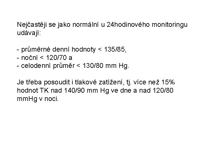 Nejčastěji se jako normální u 24 hodinového monitoringu udávají: - průměrné denní hodnoty <