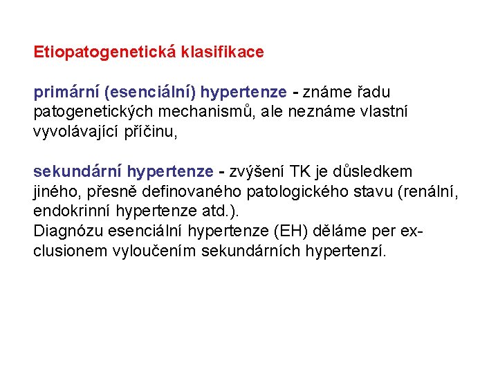 Etiopatogenetická klasifikace primární (esenciální) hypertenze - známe řadu patogenetických mechanismů, ale neznáme vlastní vyvolávající