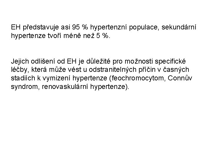 EH představuje asi 95 % hypertenzní populace, sekundární hypertenze tvoří méně než 5 %.