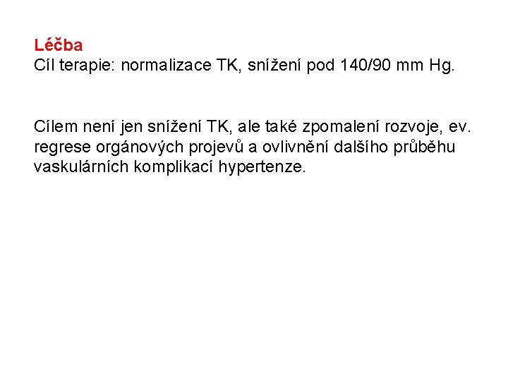 Léčba Cíl terapie: normalizace TK, snížení pod 140/90 mm Hg. Cílem není jen snížení