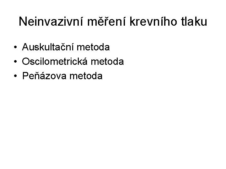 Neinvazivní měření krevního tlaku • Auskultační metoda • Oscilometrická metoda • Peňázova metoda 