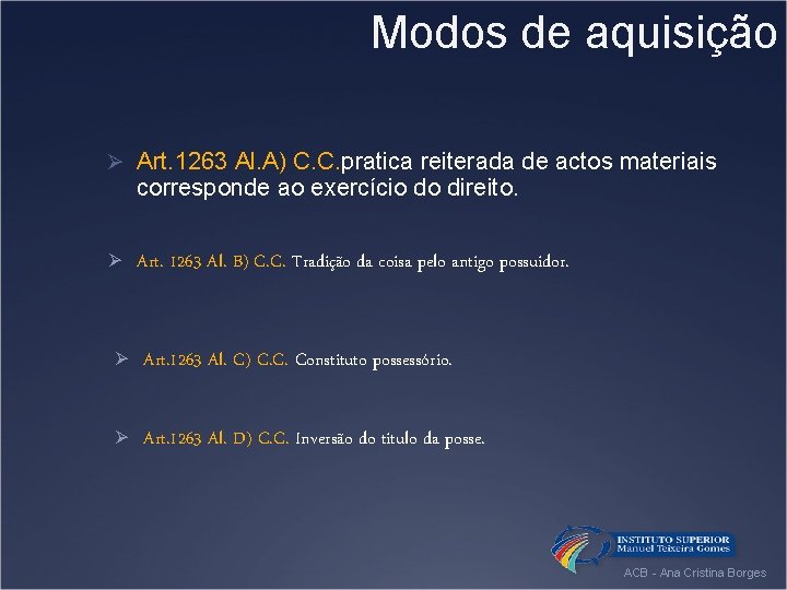 Modos de aquisição Ø Art. 1263 Al. A) C. C. pratica reiterada de actos
