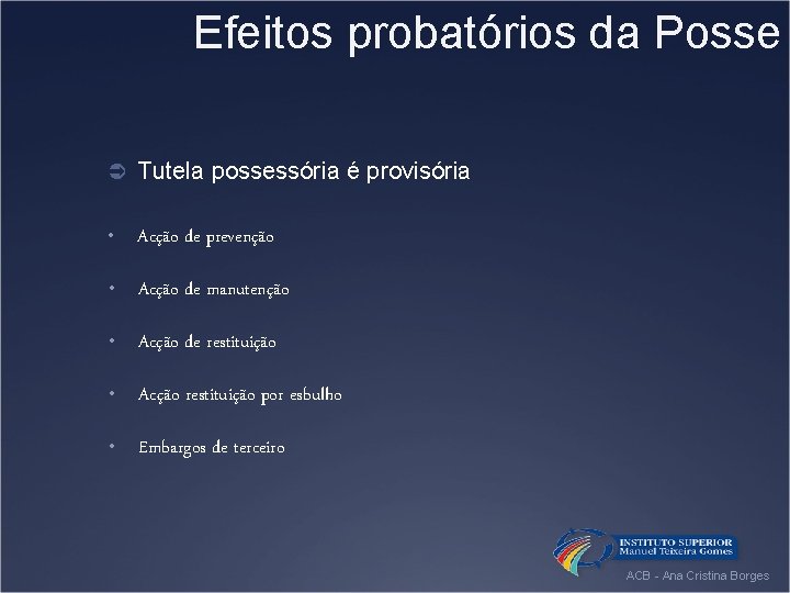 Efeitos probatórios da Posse Ü Tutela possessória é provisória • Acção de prevenção •