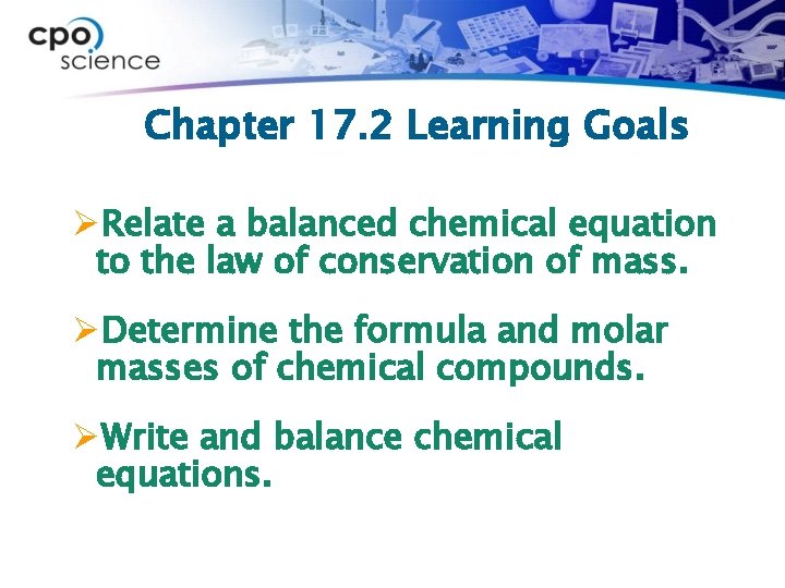 Chapter 17. 2 Learning Goals ØRelate a balanced chemical equation to the law of
