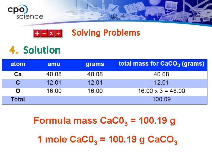 Solving Problems 4. Solution Ø Use periodic table and round values as needed. Formula