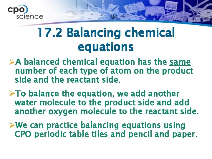 17. 2 Balancing chemical equations ØA balanced chemical equation has the same number of