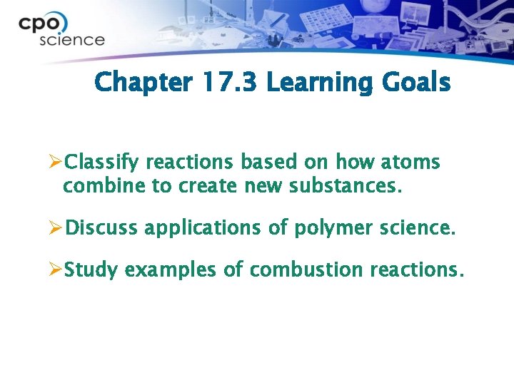 Chapter 17. 3 Learning Goals ØClassify reactions based on how atoms combine to create