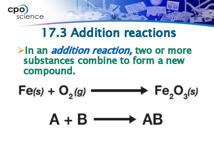 17. 3 Addition reactions ØIn an addition reaction, two or more substances combine to