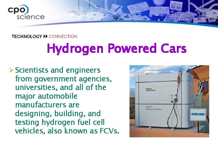 Hydrogen Powered Cars Ø Scientists and engineers from government agencies, universities, and all of