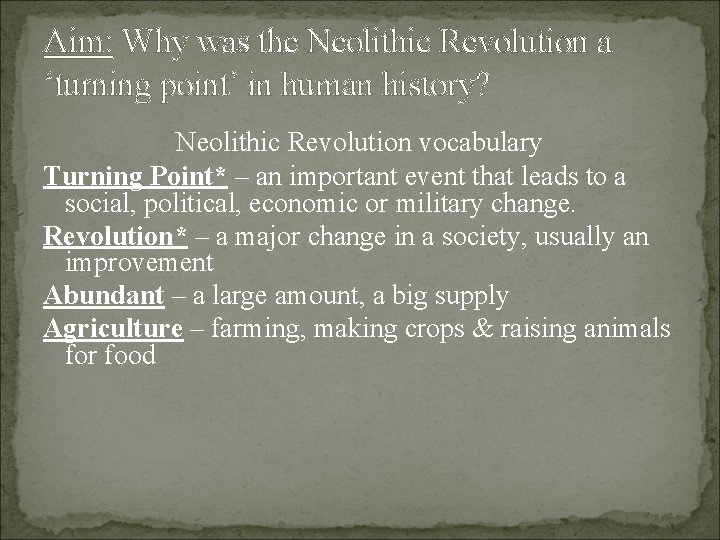 Aim: Why was the Neolithic Revolution a ‘turning point’ in human history? Neolithic Revolution
