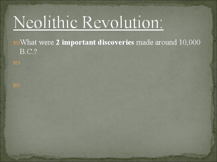 Neolithic Revolution: What were 2 important discoveries made around 10, 000 B. C. ?