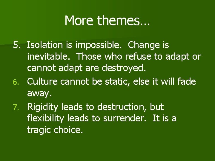 More themes… 5. Isolation is impossible. Change is inevitable. Those who refuse to adapt