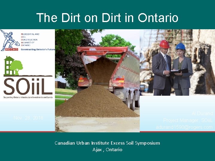The Dirt on Dirt in Ontario Nov. 28, 2018 Al Durand Project Manager, SOii.