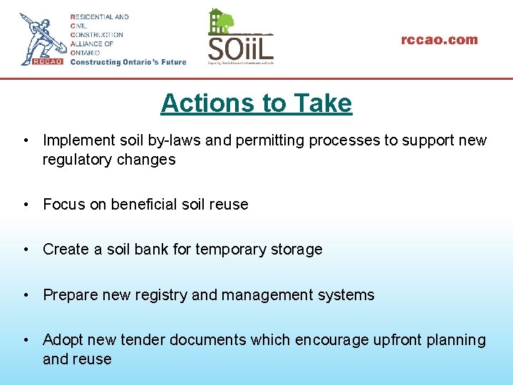 Actions to Take • Implement soil by-laws and permitting processes to support new regulatory