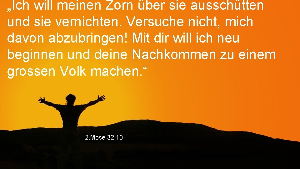 „Ich will meinen Zorn über sie ausschütten und sie vernichten. Versuche nicht, mich davon